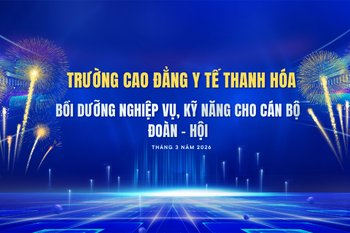 CÁN BỘ ĐOÀN – HỘI TRƯỜNG CAO ĐẲNG Y TẾ THANH HÓA THAM GIA LỚP BỒI DƯỠNG NGHIỆP VỤ, KỸ NĂNG NĂM 2026